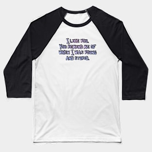 I like you Baseball T-Shirt